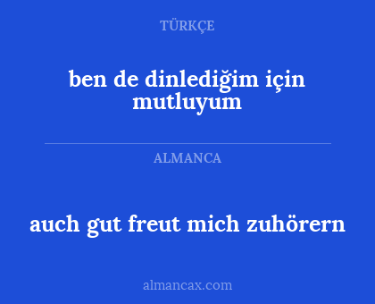auch gut freut mich zuhörern - ben de dinlediğim için mutluyum