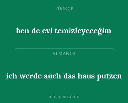 ben de evi temizleyeceğim - ich werde auch das haus putzen