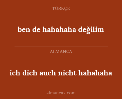 ich dich auch nicht hahahaha - ben de hahahaha değilim