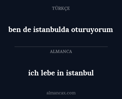 ich lebe in istanbul - ben de istanbulda oturuyorum