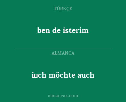 ben de isterim - i̇ch möchte auch