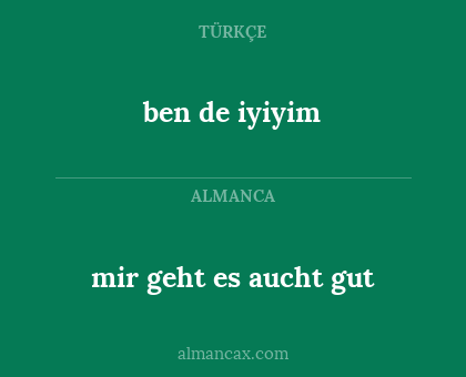 mir geht es aucht gut - ben de iyiyim