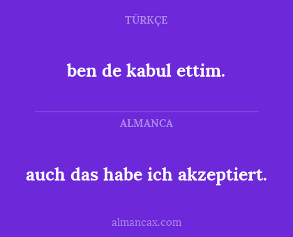 auch das habe ich akzeptiert. - ben de kabul ettim.