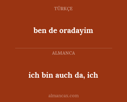 ich bin auch da, ich - ben de oradayim