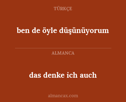 ben de öyle düşünüyorum - das denke ich auch