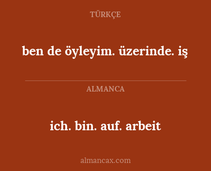 ich. bin. auf. arbeit - ben de öyleyim. üzerinde. iş