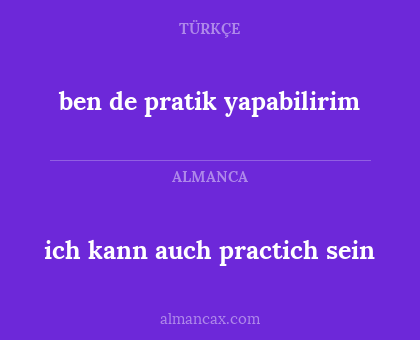 ben de pratik yapabilirim - ich kann auch practich sein