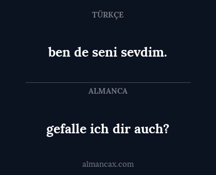 gefalle ich dir auch? - ben de seni sevdim.