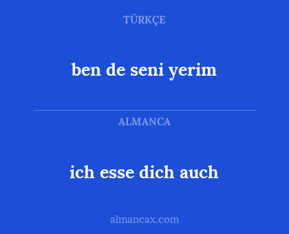 ben de seni yerim - ich esse dich auch