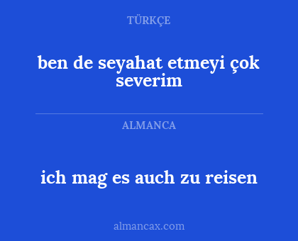 ich mag es auch zu reisen - ben de seyahat etmeyi çok severim