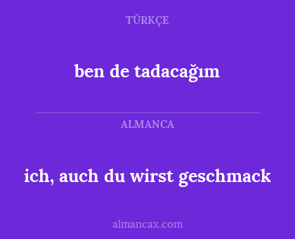 ben de tadacağım - ich, auch du wirst geschmack
