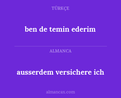 ausserdem versichere ich - ben de temin ederim