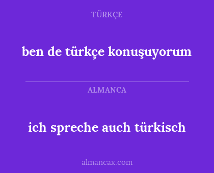 ben de türkçe konuşuyorum - ich spreche auch türkisch