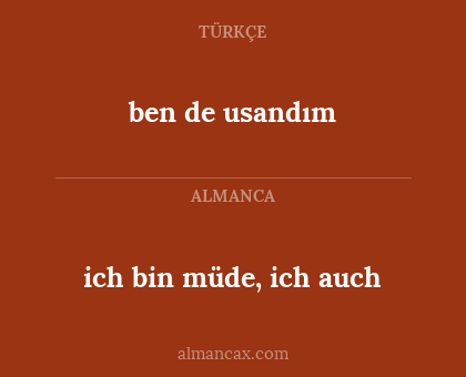 ben de usandım - ich bin müde, ich auch