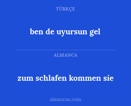 zum schlafen kommen sie - ben de uyursun gel