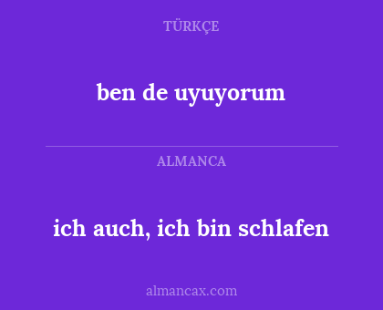 ben de uyuyorum - ich auch, ich bin schlafen