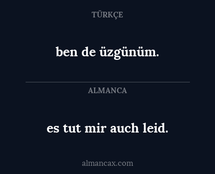 es tut mir auch leid. - ben de üzgünüm.