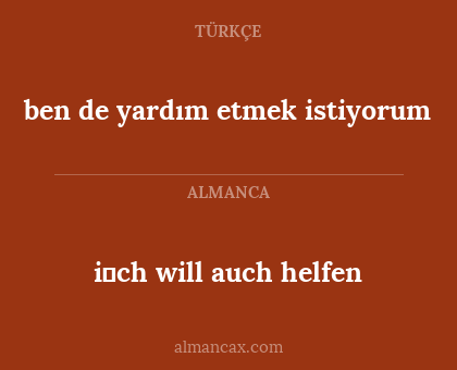 ben de yardım etmek istiyorum - i̇ch will auch helfen