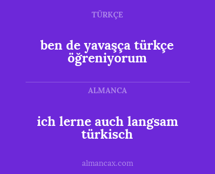 ben de yavaşça türkçe öğreniyorum - ich lerne auch langsam türkisch