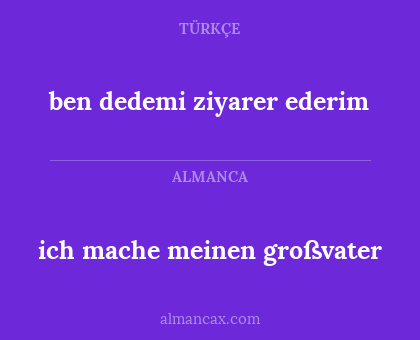ben dedemi ziyarer ederim - ich mache meinen großvater