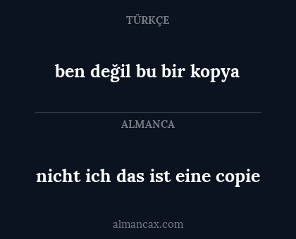 nicht ich das ist eine copie - ben değil bu bir kopya
