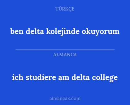 ich studiere am delta college - ben delta kolejinde okuyorum