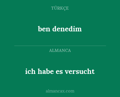 ben denedim - ich habe es versucht