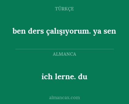 ich lerne. du - ben ders çalışıyorum. ya sen