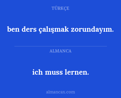 ich muss lernen. - ben ders çalışmak zorundayım.