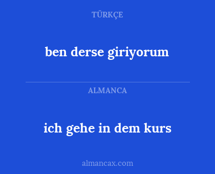 ben derse giriyorum - ich gehe in dem kurs