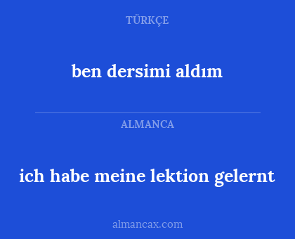 ben dersimi aldım - ich habe meine lektion gelernt