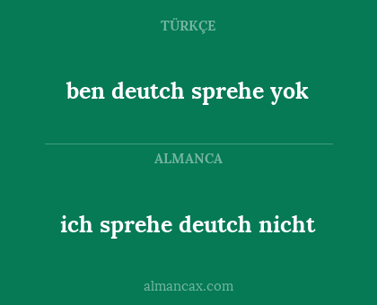 ben deutch sprehe yok - ich sprehe deutch nicht