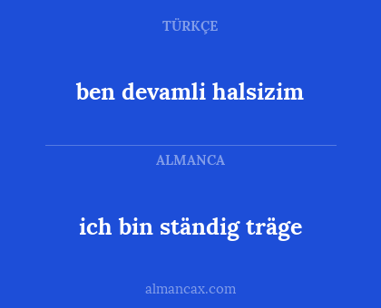 ben devamli halsizim - ich bin ständig träge