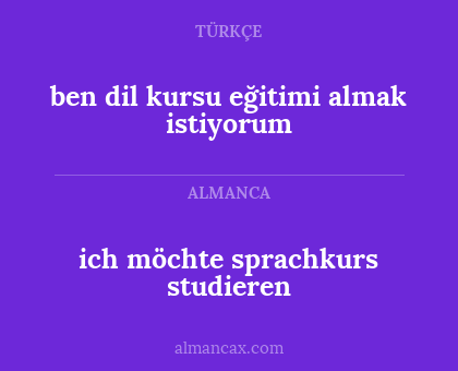 ich möchte sprachkurs studieren - ben dil kursu eğitimi almak istiyorum