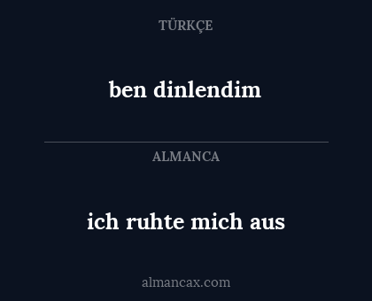 ben dinlendim - ich ruhte mich aus