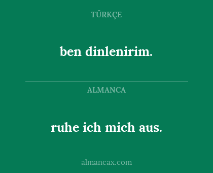 ben dinlenirim. - ruhe ich mich aus.