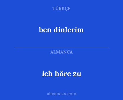 ben dinlerim - ich höre zu