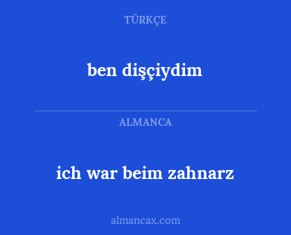 ben dişçiydim - ich war beim zahnarz