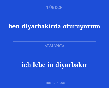 ben diyarbakirda oturuyorum - ich lebe in diyarbakır