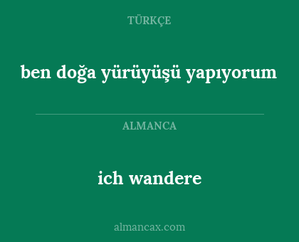 ben doğa yürüyüşü yapıyorum - ich wandere