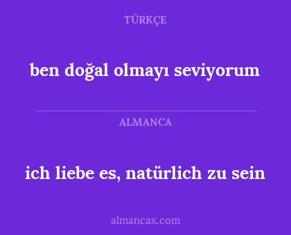 ben doğal olmayı seviyorum - ich liebe es, natürlich zu sein