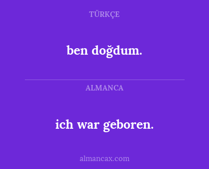 ich war geboren. - ben doğdum.