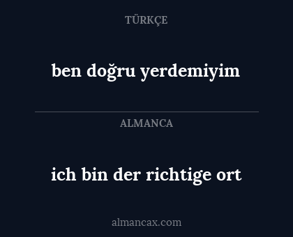 ich bin der richtige ort - ben doğru yerdemiyim
