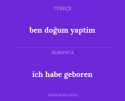 ben doğum yaptim - ich habe geboren