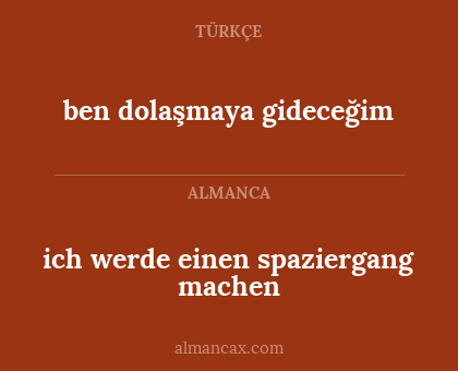 ich werde einen spaziergang machen - ben dolaşmaya gideceğim