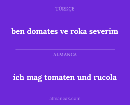 ben domates ve roka severim - ich mag tomaten und rucola