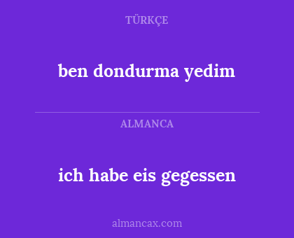 ich habe eis gegessen - ben dondurma yedim