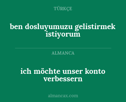 ben dosluyumuzu gelistirmek istiyorum - ich möchte unser konto verbessern