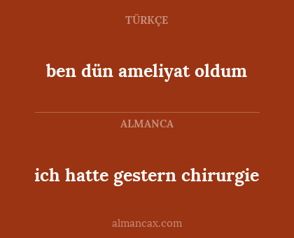 ich hatte gestern chirurgie - ben dün ameliyat oldum