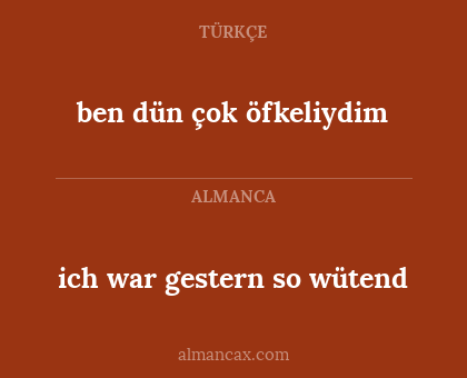 ben dün çok öfkeliydim - ich war gestern so wütend